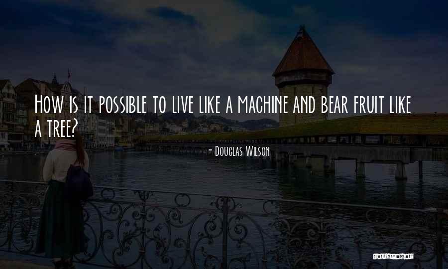 Life Like A Tree Quotes By Douglas Wilson Life Like A Tree Quotes By Douglas Wilson