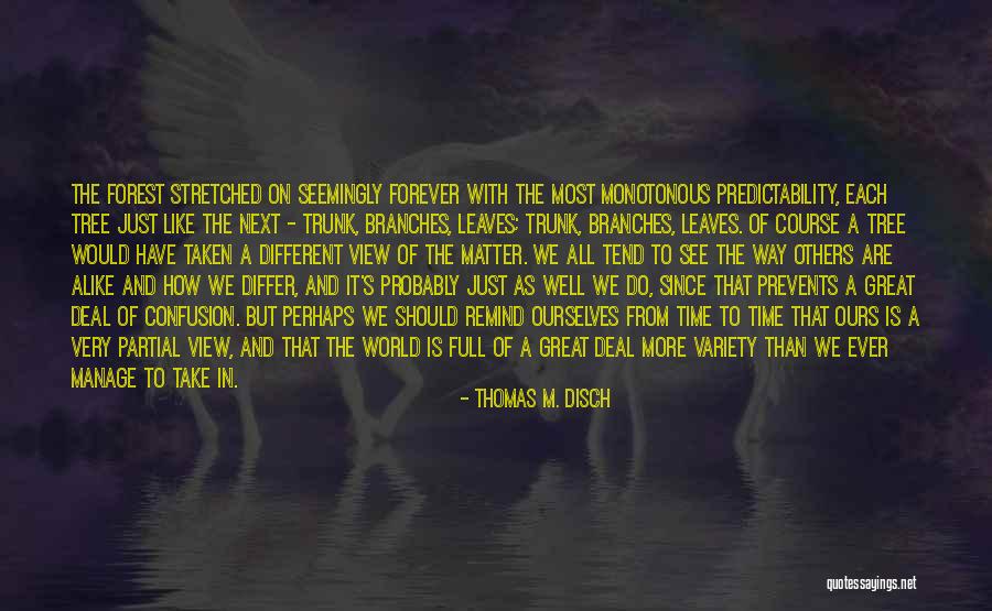 Life Like A Tree Quotes By Thomas M. Disch Life Like A Tree Quotes By Thomas M. Disch