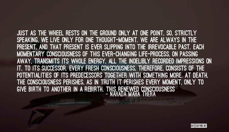 Life Like A Wheel Quotes By Narada Maha Thera Life Like A Wheel Quotes By Narada Maha Thera