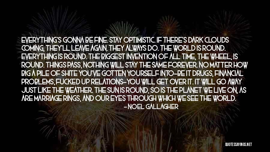 Life Like A Wheel Quotes By Noel Gallagher Life Like A Wheel Quotes By Noel Gallagher