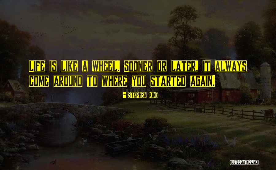 Life Like A Wheel Quotes By Stephen King Life Like A Wheel Quotes By Stephen King
