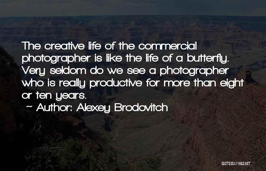 Life Like Butterfly Quotes By Alexey Brodovitch