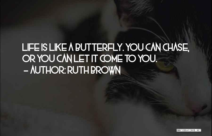 Life Like Butterfly Quotes By Ruth Brown