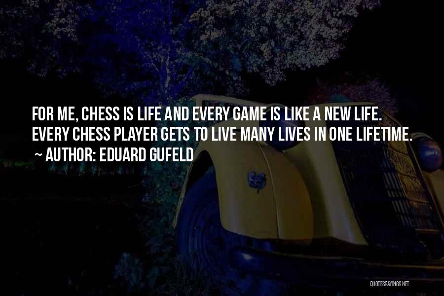 Life Like Chess Quotes By Eduard Gufeld