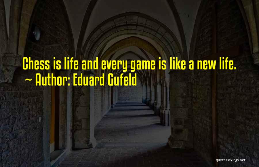 Life Like Chess Quotes By Eduard Gufeld
