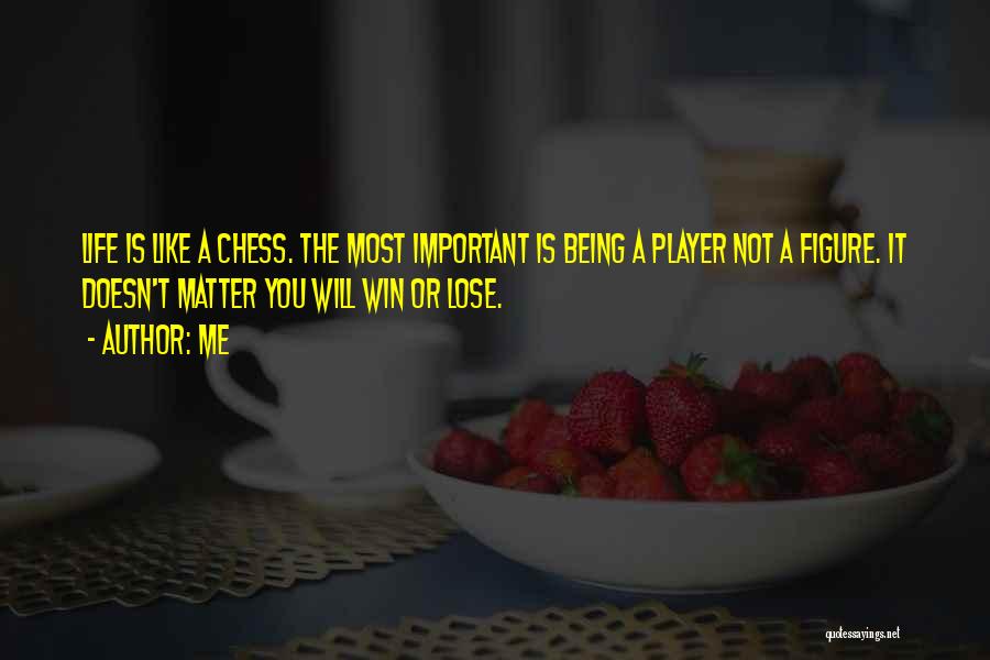 Life Like Chess Quotes By Me