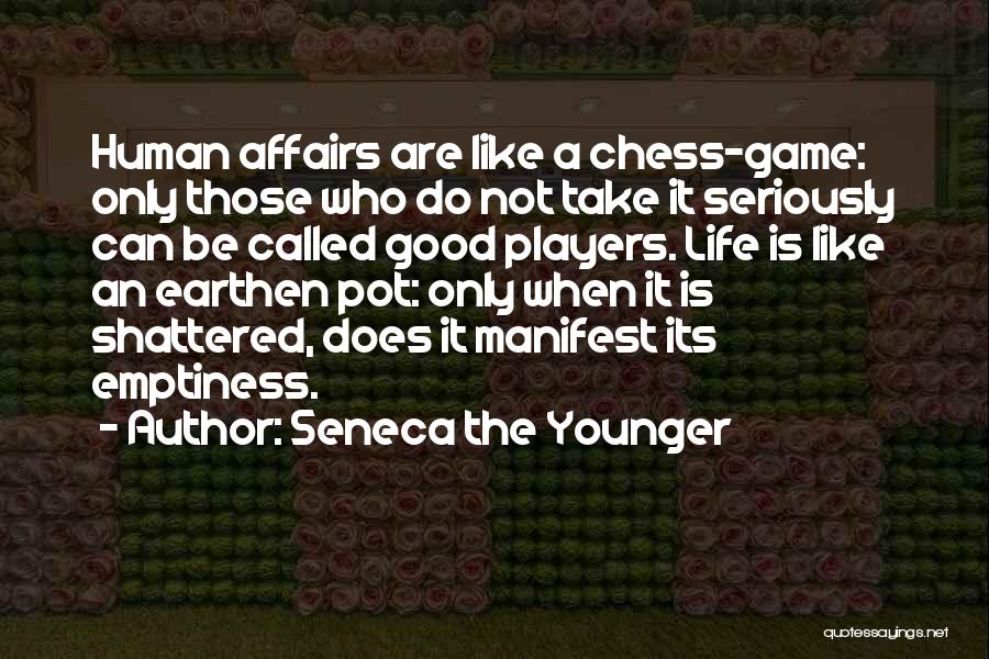 Life Like Chess Quotes By Seneca The Younger