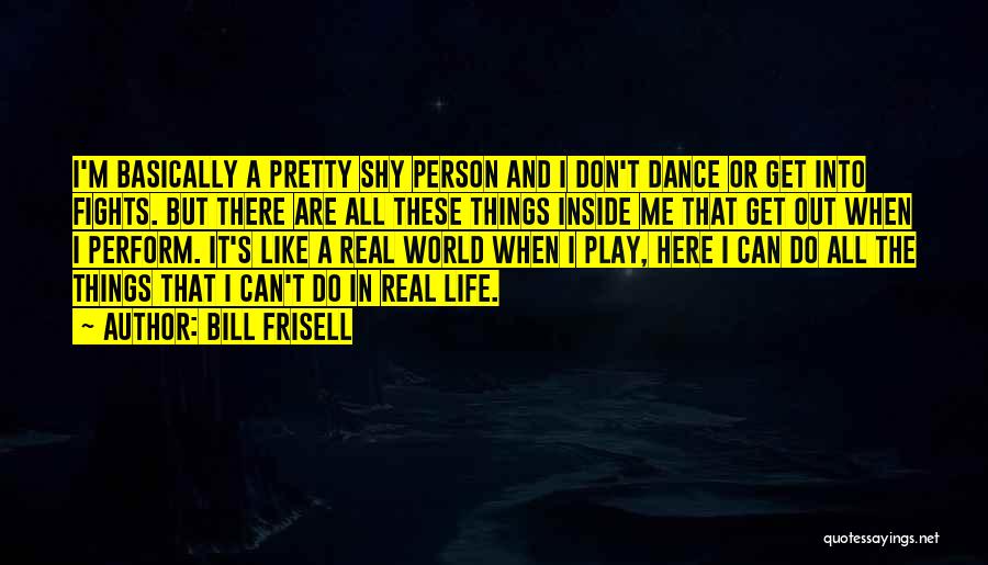 Life Like Dance Quotes By Bill Frisell