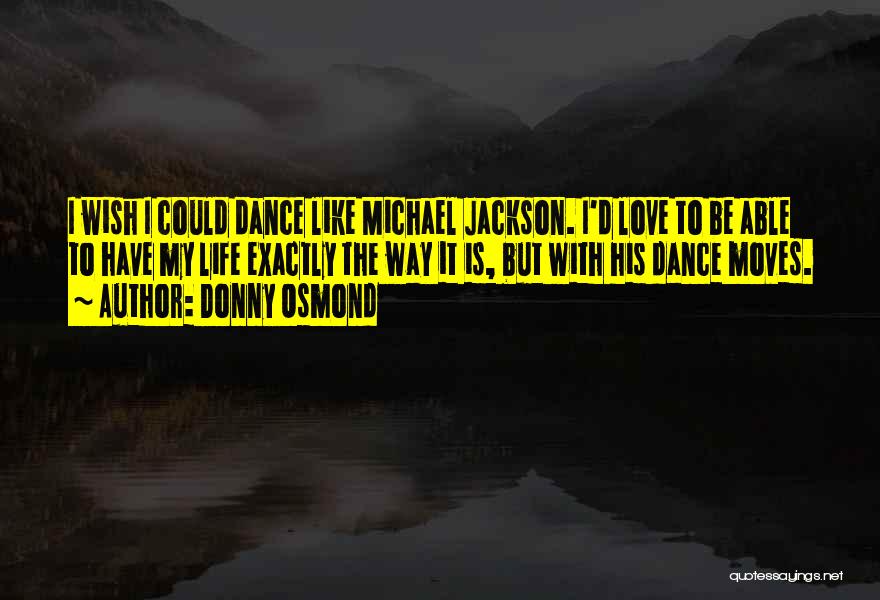 Life Like Dance Quotes By Donny Osmond