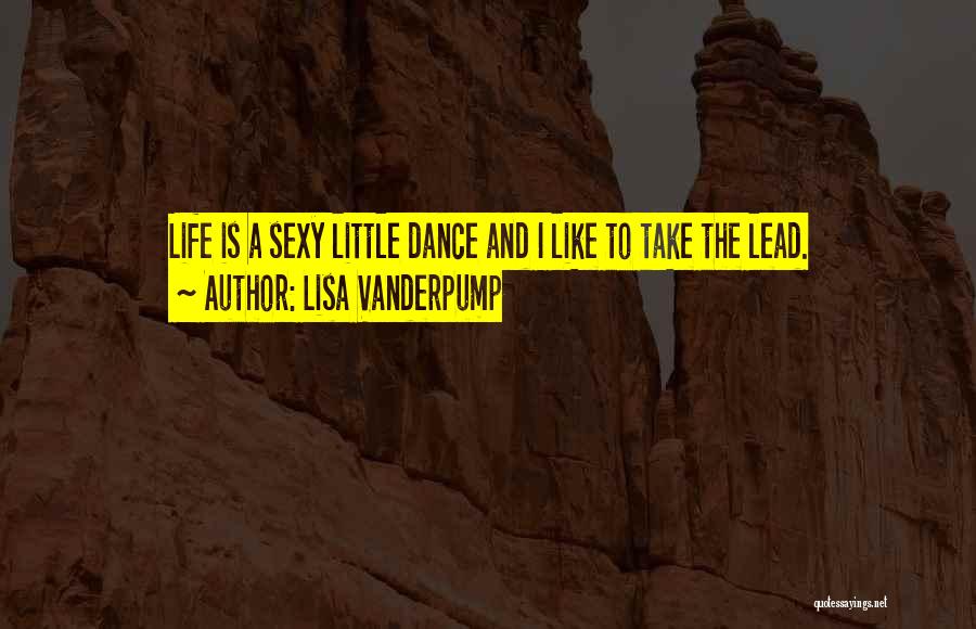 Life Like Dance Quotes By Lisa Vanderpump