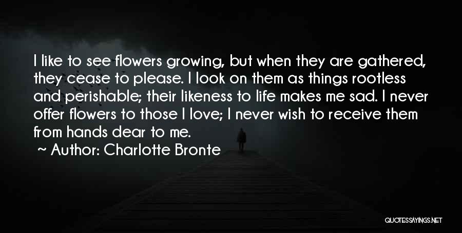Life Like Flowers Quotes By Charlotte Bronte