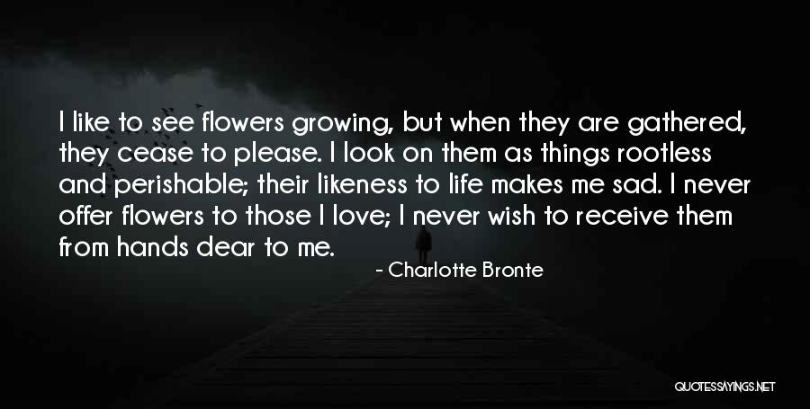 Life Like Flowers Quotes By Charlotte Bronte