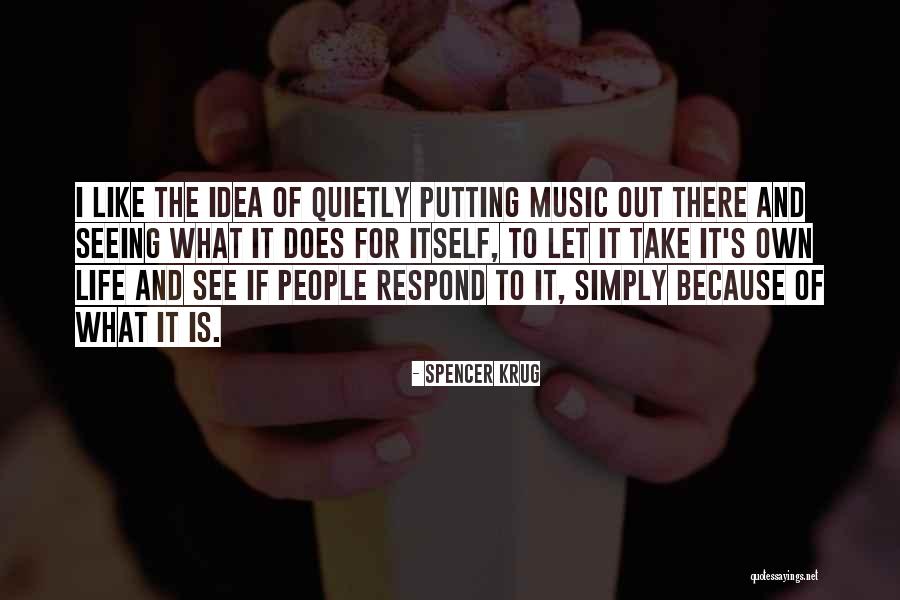 Life Like Music Quotes By Spencer Krug Life Like Music Quotes By Spencer Krug