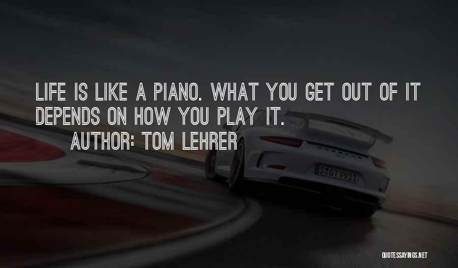 Life Like Piano Quotes By Tom Lehrer