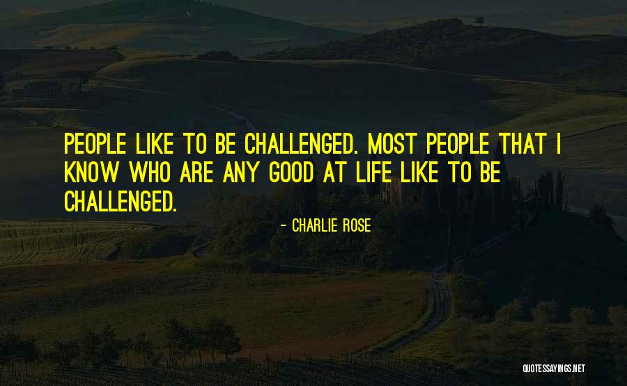 Life Like Rose Quotes By Charlie Rose Life Like Rose Quotes By Charlie Rose