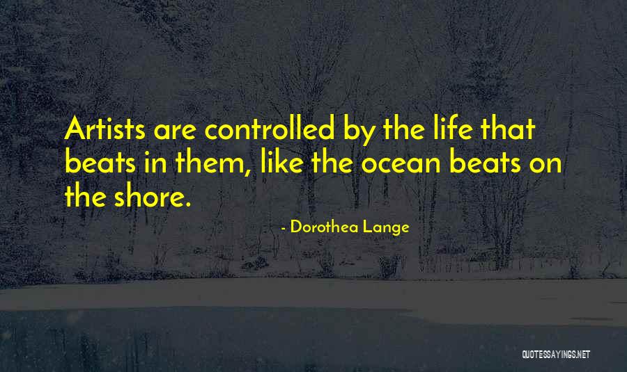 Life Like The Ocean Quotes By Dorothea Lange