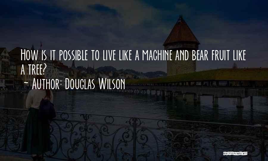 Life Like Tree Quotes By Douglas Wilson