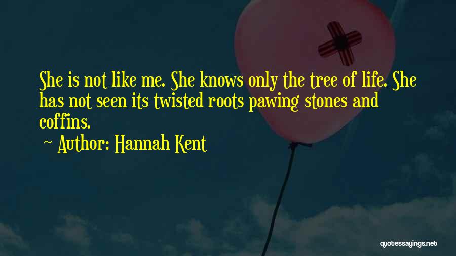 Life Like Tree Quotes By Hannah Kent