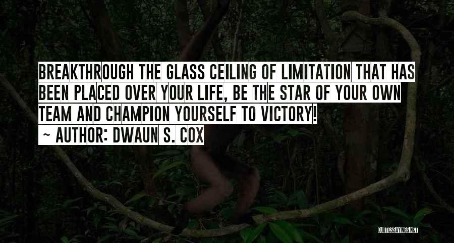 Life Limitation Quotes By Dwaun S. Cox