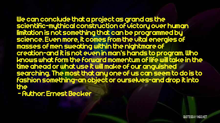 Life Limitation Quotes By Ernest Becker