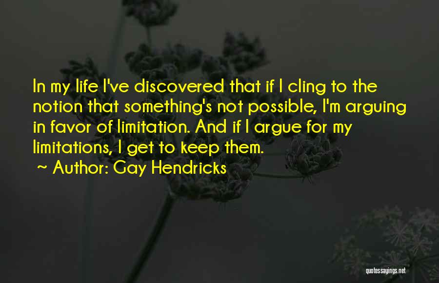 Life Limitation Quotes By Gay Hendricks