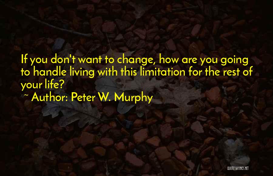 Life Limitation Quotes By Peter W. Murphy