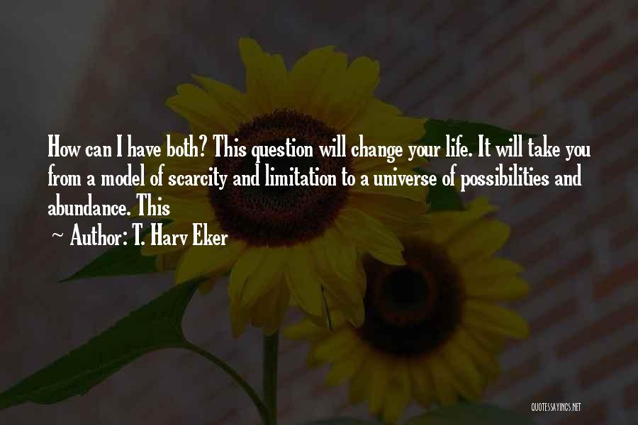 Life Limitation Quotes By T. Harv Eker