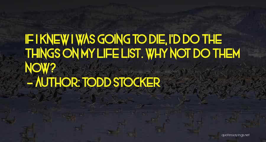 Life List Quotes By Todd Stocker