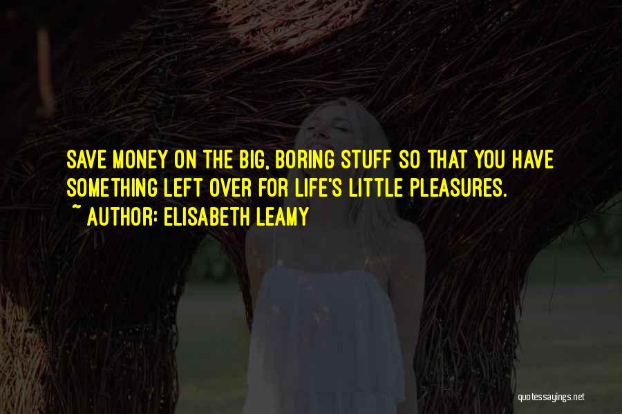 Life Little Pleasures Quotes By Elisabeth Leamy