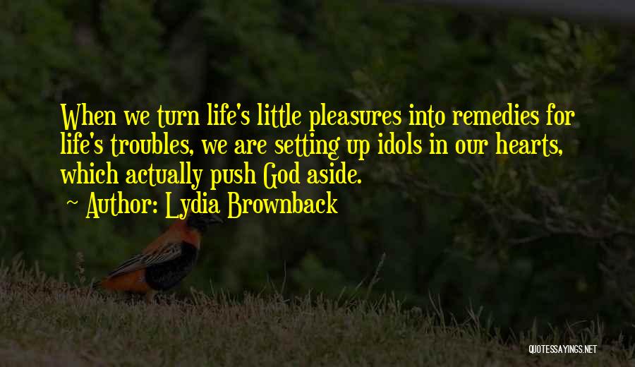 Life Little Pleasures Quotes By Lydia Brownback