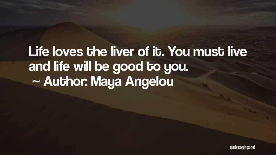 Life Live It Love It Quotes By Maya Angelou