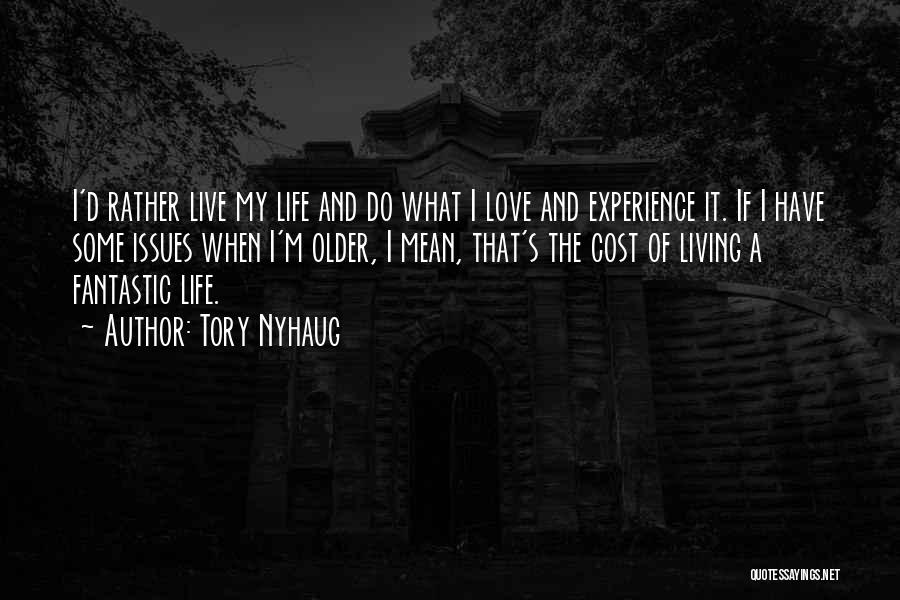 Life Live It Love It Quotes By Tory Nyhaug