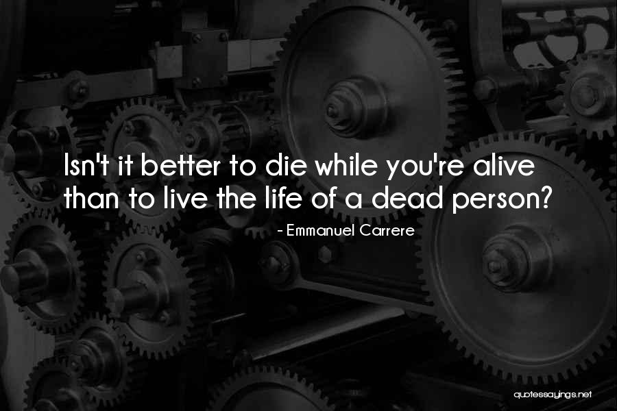 Life Live It Quotes By Emmanuel Carrere Life Live It Quotes By Emmanuel Carrere