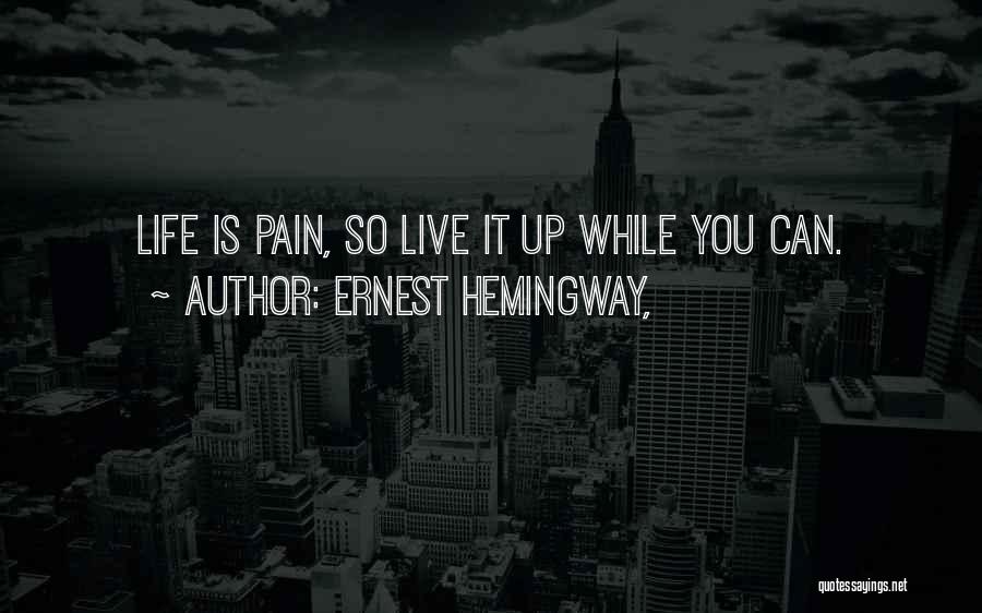 Life Live It Up Quotes By Ernest Hemingway,