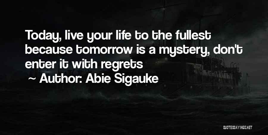 Life Live Life To The Fullest Quotes By Abie Sigauke