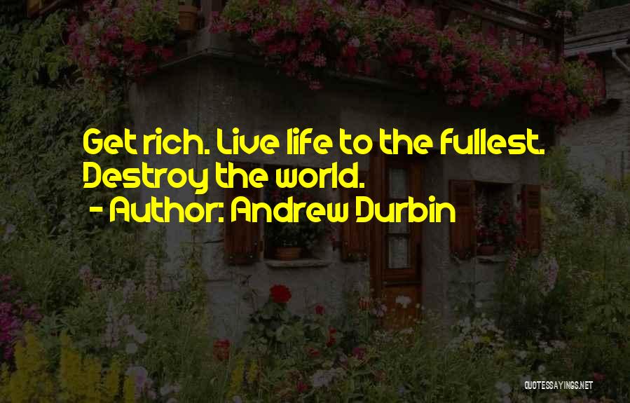 Life Live Life To The Fullest Quotes By Andrew Durbin
