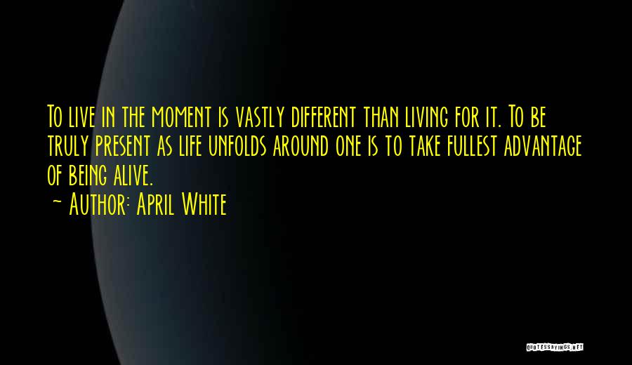 Life Live Life To The Fullest Quotes By April White