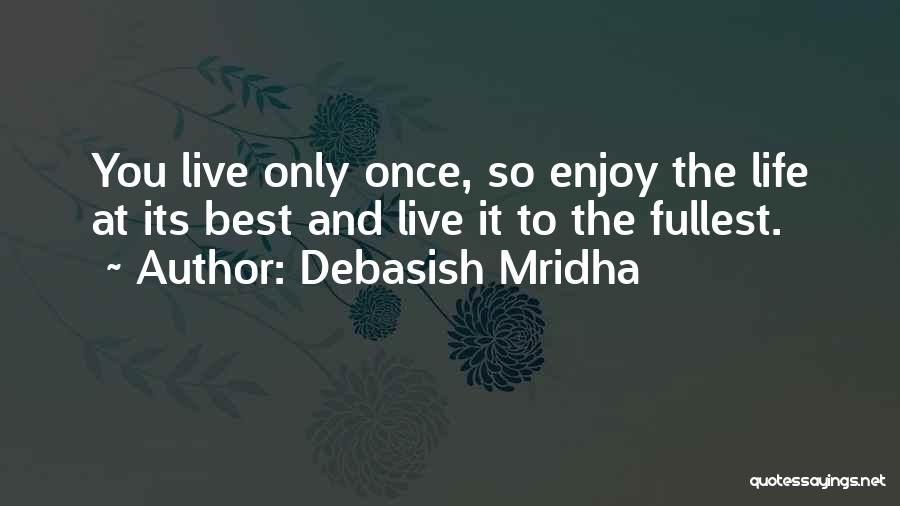 Life Live Life To The Fullest Quotes By Debasish Mridha