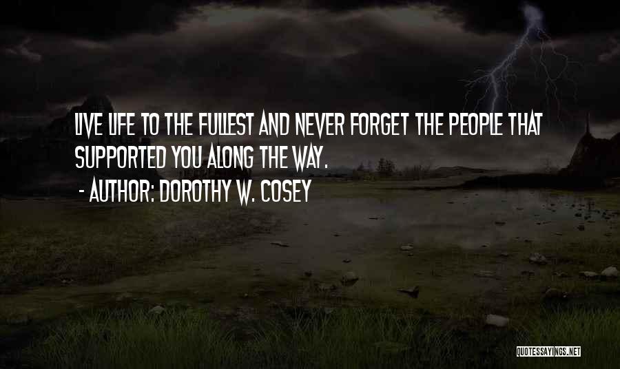 Life Live Life To The Fullest Quotes By Dorothy W. Cosey