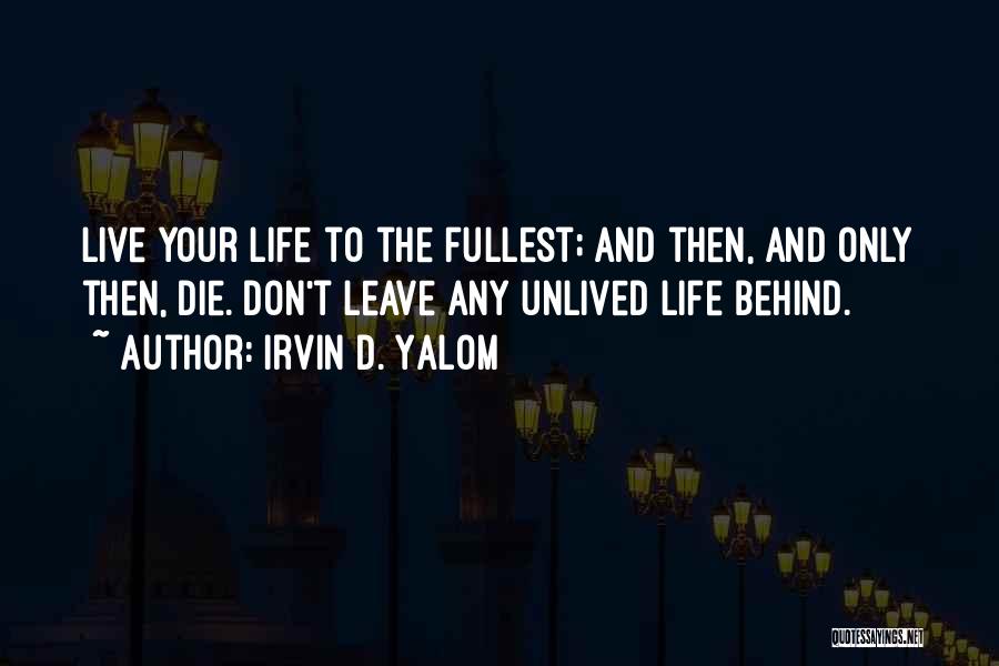 Life Live Life To The Fullest Quotes By Irvin D. Yalom