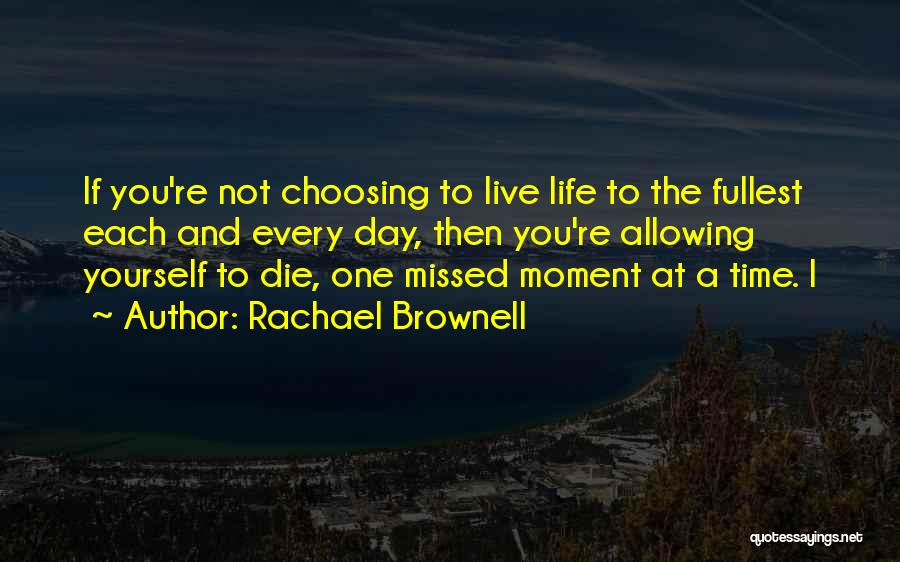 Life Live Life To The Fullest Quotes By Rachael Brownell