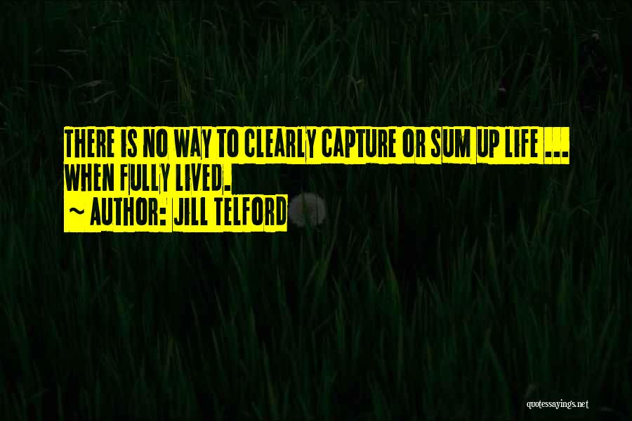 Life Lived Fully Quotes By Jill Telford