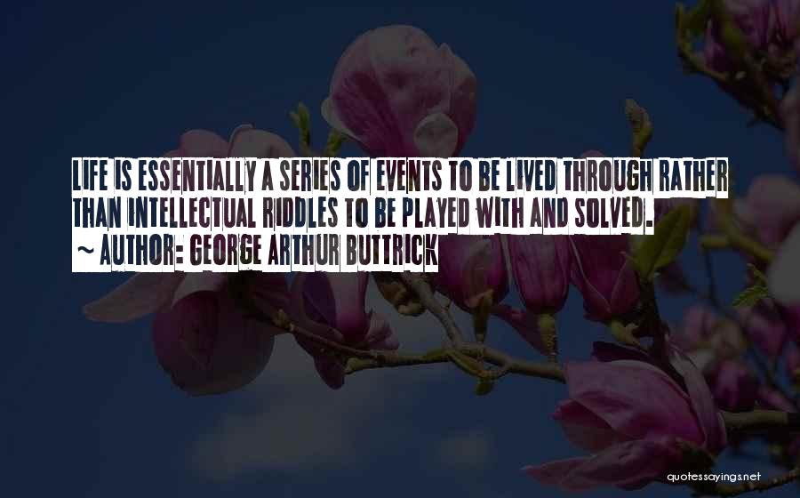 Life Lived Quotes By George Arthur Buttrick