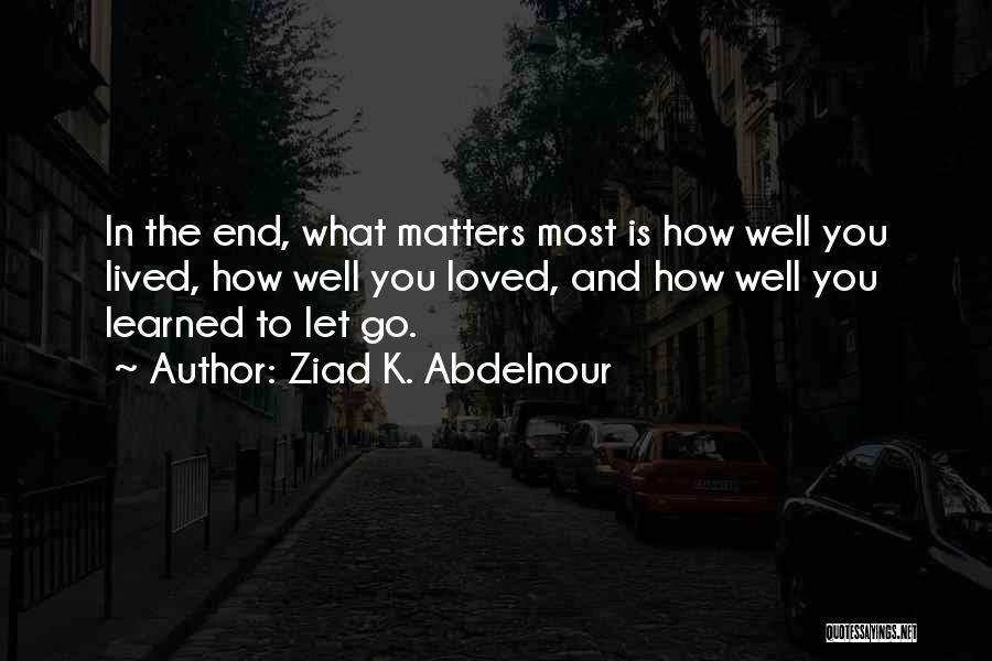 Life Lived Well Quotes By Ziad K. Abdelnour