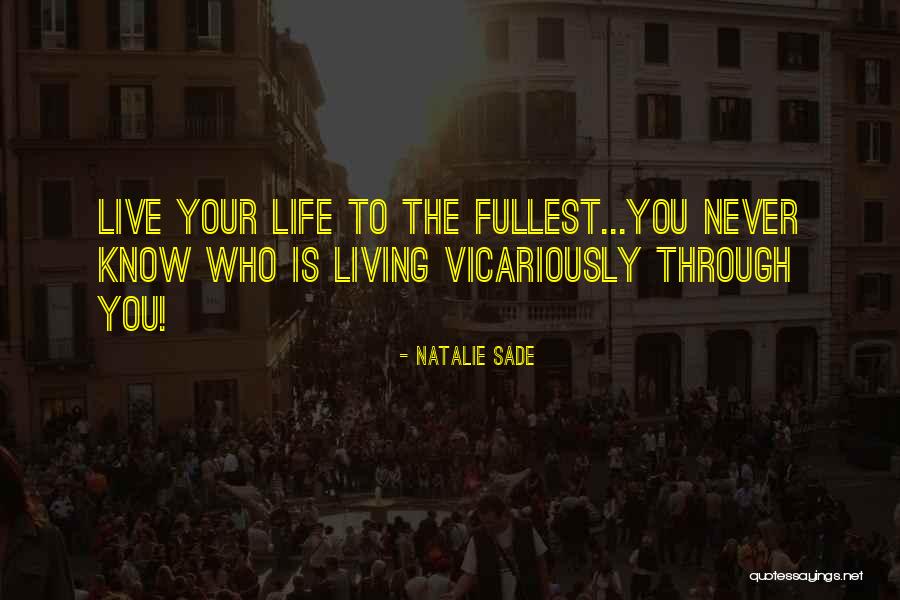 Life Living Your Life To The Fullest Quotes By Natalie Sade