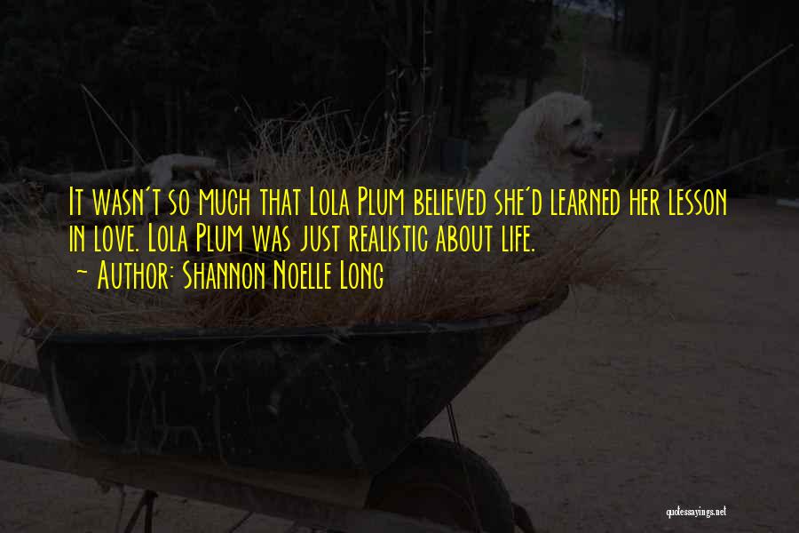 Life Long Lessons Quotes By Shannon Noelle Long