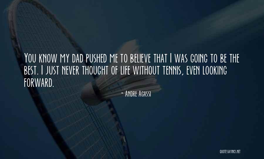 Life Looking Forward Quotes By Andre Agassi Life Looking Forward Quotes By Andre Agassi