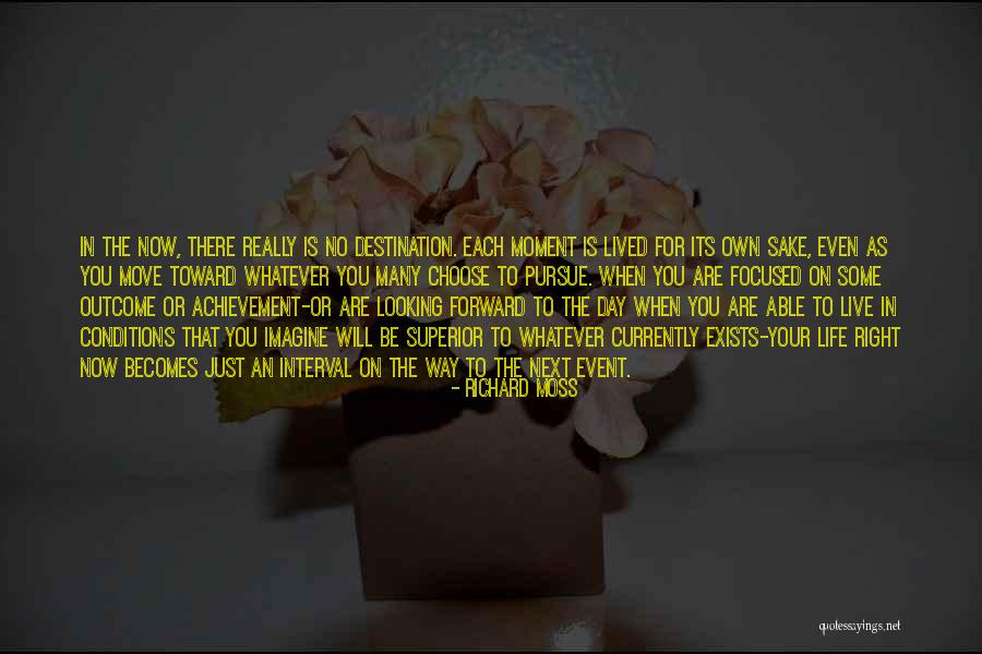 Life Looking Forward Quotes By Richard Moss Life Looking Forward Quotes By Richard Moss