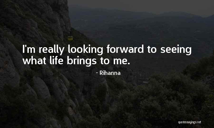 Life Looking Forward Quotes By Rihanna Life Looking Forward Quotes By Rihanna