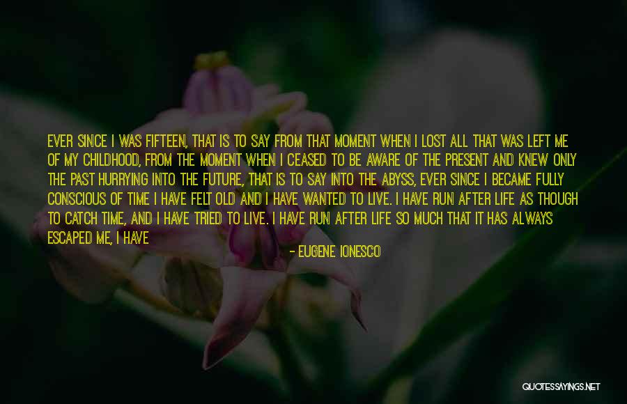 Life Lost Too Early Quotes By Eugene Ionesco Life Lost Too Early Quotes By Eugene Ionesco